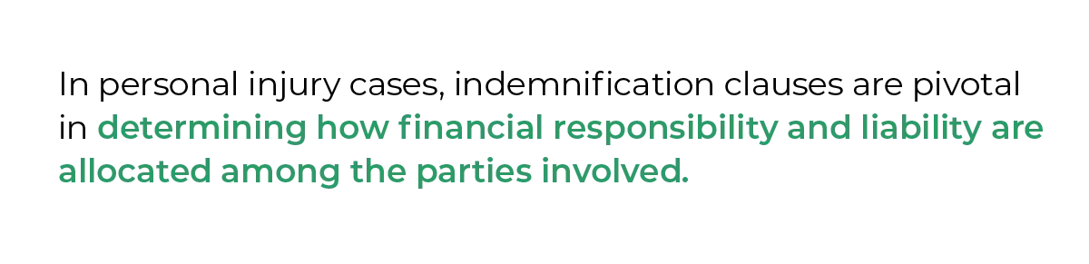 In personal injury cases, indemnification clauses are pivotal in determining how financial responsibility and liability are allocated among the parties involved.