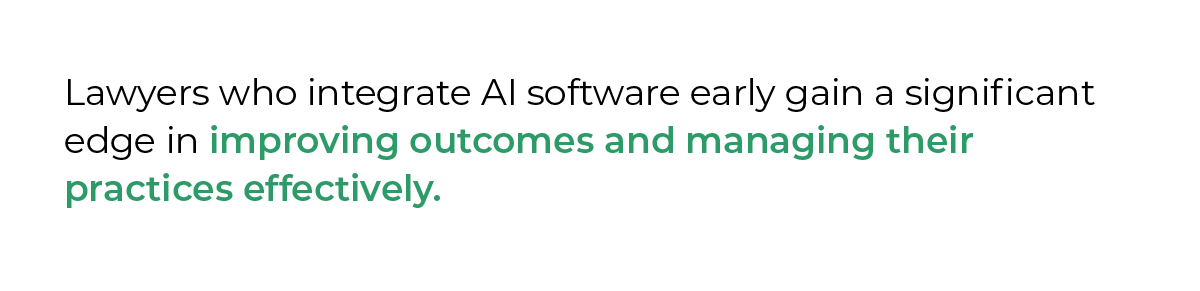 Lawyers who integrate AI software early gain a significant edge in improving outcomes and managing their practices effectively.