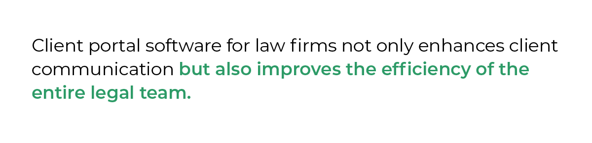 Client portal software for law firms not only enhances client communication but also improves the efficiency of the entire legal team.