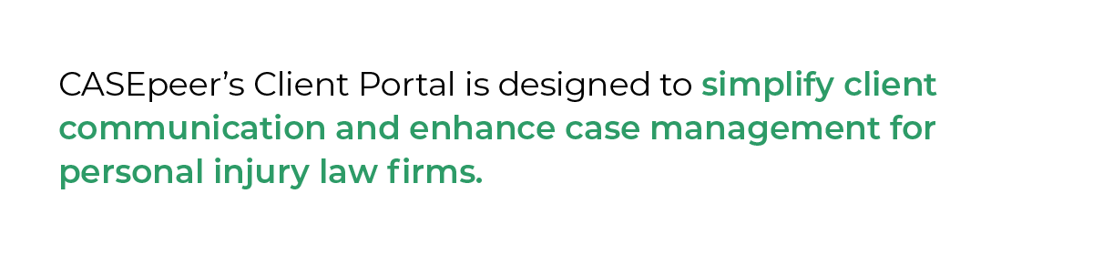 CASEpeer’s Client Portal is designed to simplify client communication and enhance case management for personal injury law firms.