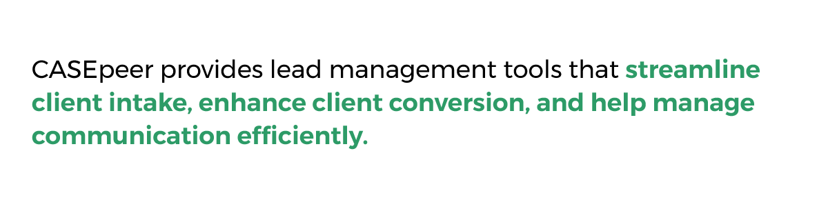 CASEpeer provides lead management tools that streamline client intake, enhance client conversion, and help manage communication efficiently.